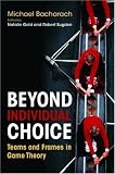 Beyond Individual Choice: Teams and Frames in Game Theory