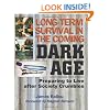 Long-Term Survival In The Coming Dark Age: Preparing to Live after Society Crumbles