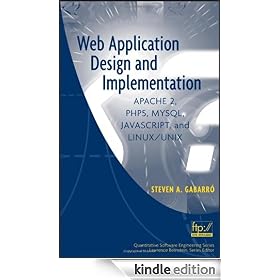 Web Application Design and Implementation: Apache 2, PHP5, MySQL, JavaScript, and Linux/UNIX (Quantitative Software Engineering Series)