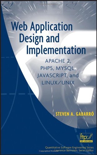 Web Application Design and Implementation: Apache 2, PHP5, MySQL, JavaScript, and Linux/UNIX (Quantitative Software Engineering Series)