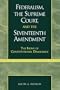 Federalism, the Supreme Court, and the Seventeenth Amendment: The Irony of Constitutional Democracy
