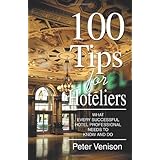 100 tips for hoteliers what every successful hotel professional needs to know and do