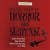 Classic Tales of Horror and Suspense (Dramatized) | [Arthur Conan Doyle, Edgar Allan Poe, Robert Louis Stevenson, H. G. Wells]