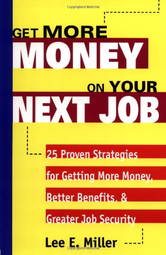 get more money on your next job 25 proven strategies for getting more money better benefits and greater job