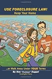 Use Foreclosure Law!: Keep Your Home