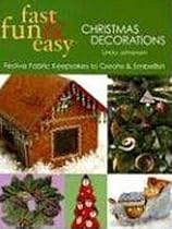 Fast, Fun & Easy Christmas Decorations: Festive Fabric Keepsakes to Create & Embellish