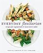 Everyday Flexitarian: Recipes for Vegetarians and Meat lovers alike