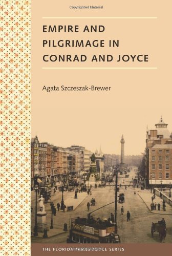 Empire and Pilgrimage in Conrad and Joyce (Florida James Joyce), by Agata Szczeszak-Brewer