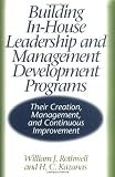 Building In-House Leadership and Management Development Programs: Their Creation, Management, and Continuous Improvement