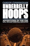 Underbelly Hoops: Adventures in the CBA - A.K.A. The Crazy Basketball Association