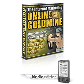 The Internet Marketing Goldmine - The Complete Newbies Guide To Making Money On The Net!
