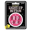 Bride to Be Light Up Button