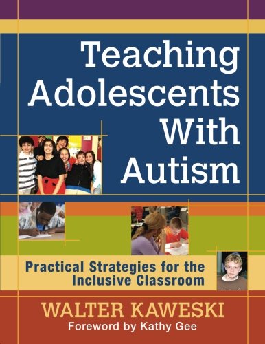 Teaching Adolescents With Autism: Practical Strategies for the Inclusive Classroom