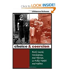 Choice and Coercion: Birth Control, Sterilization, and Abortion in Public Health and Welfare