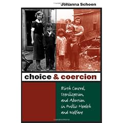 Choice & Coercion: Birth Control, Sterilization, And Abortion In Public Health And Welfare