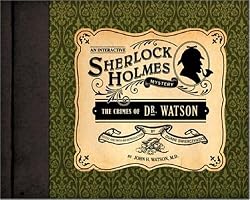 The Crimes of Dr. Watson: An Interactive Sherlock Holmes Mystery