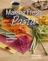 Making Fresh Pasta: Delicious Handmade, Homemade Recipes