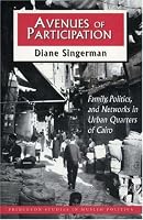 Avenues of Participation : Family, Politics, and Networks in Urban Quarters of Cairo