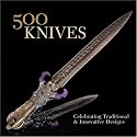 500 Knives: Celebrating Traditional & Innovative Designs (500 Series)