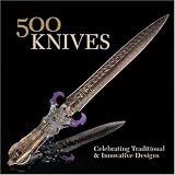 500 Knives: Celebrating Traditional & Innovative Designs (500 Series)
