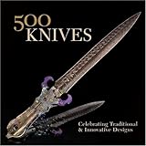 500 Knives: Celebrating Traditional & Innovative  Designs (500 Series)