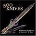 500 Knives: Celebrating Traditional & Innovative Designs (500 Series)