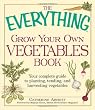 The Everything Grow Your Own Vegetables Book: Your Complete Guide to planting, tending, and harvesting vegetables (Everything (Home Improvement))