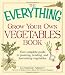 The Everything Grow Your Own Vegetables Book: Your Complete Guide to planting, tending, and harvesting vegetables (Everything Series)