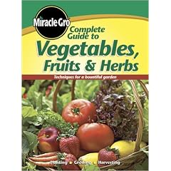 Complete Guide to Vegetables Fruits and Herbs (Miracle Gro)