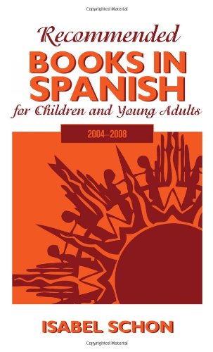 Recommended Books in Spanish for Children and Young Adults: 2004-2008