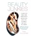 Beauty Junkies: In search of the thinnest thighs, perkiest breasts, smoothest faces, whitest teeth, and skinniest, most perfect toes in America