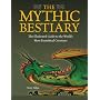 The Mythic Bestiary: The Illustrated Guide to the World's Most Fantastical Creatures