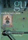 Cooking with Jesus: From the Primal Brew to the Last Brunch