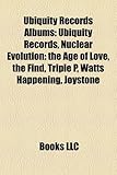 Ubiquity Records Albums: Ubiquity Records, Nuclear Evolution: The Age of Love, the Find, Triple P, Watts Happening, Joystone-
