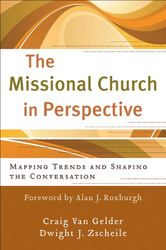 The Missional Church in Perspective (The Missional Network): Mapping Trends and Shaping the Conversation