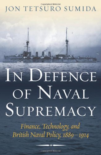In Defence of Naval Supremacy: Finance, Technology, and British Naval Policy, 1889-1914