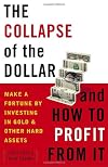 The Coming Collapse of the Dollar and How to Profit from It