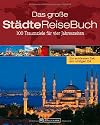 Das gro&szlig;e St&auml;dteReiseBuch: 100 Traumziele f&uuml;r vier Jahreszeiten