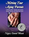 Moving Your Aging Parents: Fulfilling their Needs and Yours Before, During, and After the Move