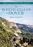 The white cliffs of Dover : Britain's heritage coast