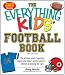 The Everything KIDS' Football Book, 3rd Edition: The all-time greats, legendary teams, and today's favorite players--and tips on playing like a pro