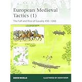 european medieval tactics vol 1 the fall and rise of cavalry 450 1260 elite