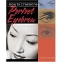 How to Create the Perfect Eyebrow