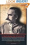 Unvanquished: Joseph Pilsudski, Resur...