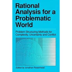 Rational Analysis for a Problematic World: Problem Structuring Methods for Complexity, Uncertainty and Conflict