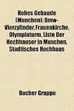 Produkt-Bild: Hohes Geb&auml;ude (M&uuml;nchen): BMW-Vierzylinder, Frauenkirche, Olympiaturm, St. Paul, Liste der Hochh&auml;user in M&uuml;nchen, Highlight Towers, Neue Pfarrkirche ... Rathaus, Hochhaus Uptown M&uuml;nchen, Hypo-Haus