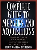 The Complete Guide to Mergers and Acquisitions: Process Tools to Support M&A Integration at Every Level (Jossey-Bass Business & Management Series) image