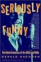 Seriously Funny: The Rebel Comedians of the 1950s and 1960s Seriously Funny: The Rebel Comedians of the 1950s and 1960s