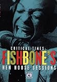 Fishbone - Critical Times - Fishbones Hen House Sessions