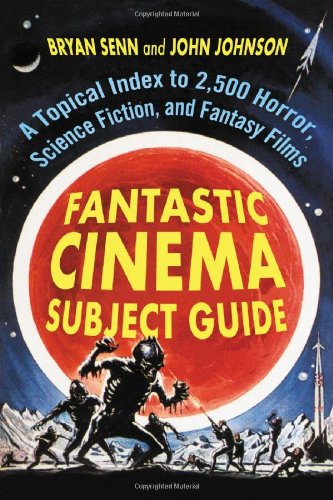 Fantastic Cinema Subject Guide: A Topical Index to 2,500 Horror, Science Fiction, and Fantasy Films(2 Volume Set)